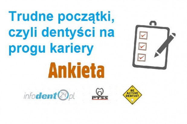 Weź udział w ankiecie - „Trudne początki, czyli dentyści na progu kariery Trudne początki, czyli dentyści na progu kariery – ankieta infoDENT24.pl, PTSS oraz Be Active Dentist