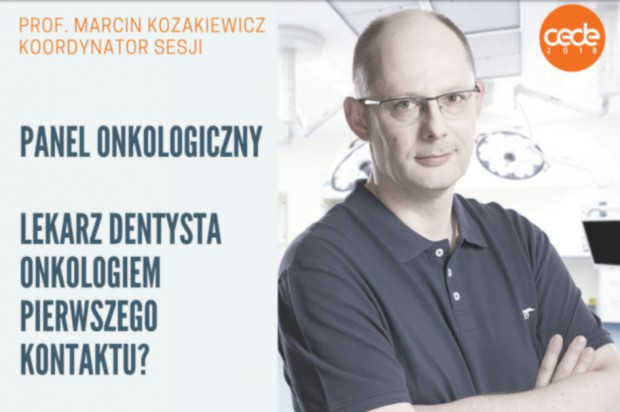 O onkologii na CEDE 2018 Lekarz dentysta onkologiem pierwszego kontaktu?