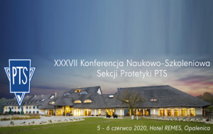 XXXVII Konferencja Sekcji Protetyki PTS Organizatorzy Konferencji Sekcji Protetyki PTS czekają na prace naukowe