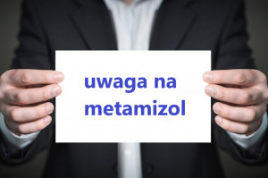 Uwaga na metamizol Uwaga na metamizol – środek aplikowany m.in. przy bólach zębów