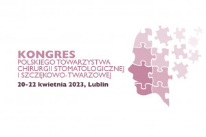 Znamy datę Kongresu Polskiego Towarzystwa Chirurgii Stomatologicznej i Szczękowo - Twarzowej