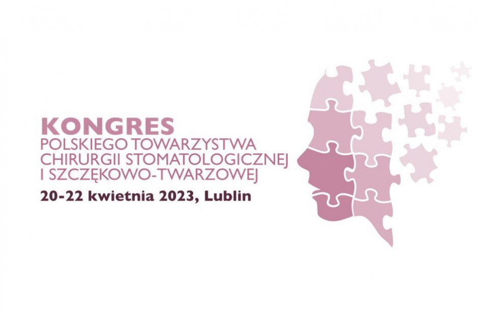 Kongres Polskiego Towarzystwa Chirurgii Stomatologicznej i Szczękowo-Twarzowej w Lublinie