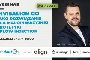 Invisalign Go i flow injection. Jak znaleźć idealne rozwiązanie w małoinwazyjnej protetyce? Odpowiedź da webinarium 14 grudnia