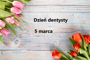 Dentyści mają 5 marca swój dzień